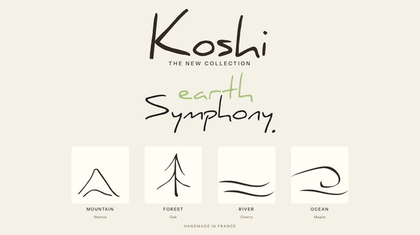 Koshi Earth Symphony, the new collection: Mountain, Forest, River, Ocean. Handmade in France